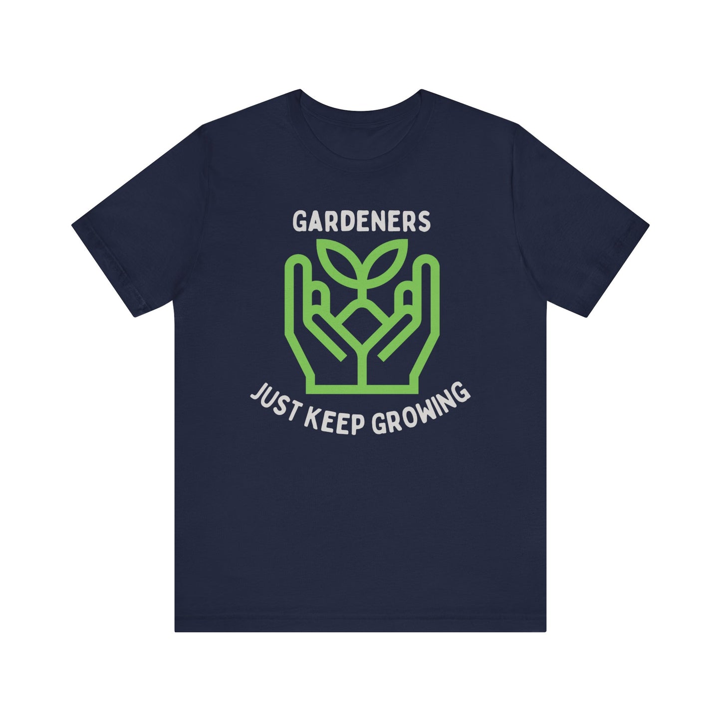 Gardeners just keep growing t-shirt