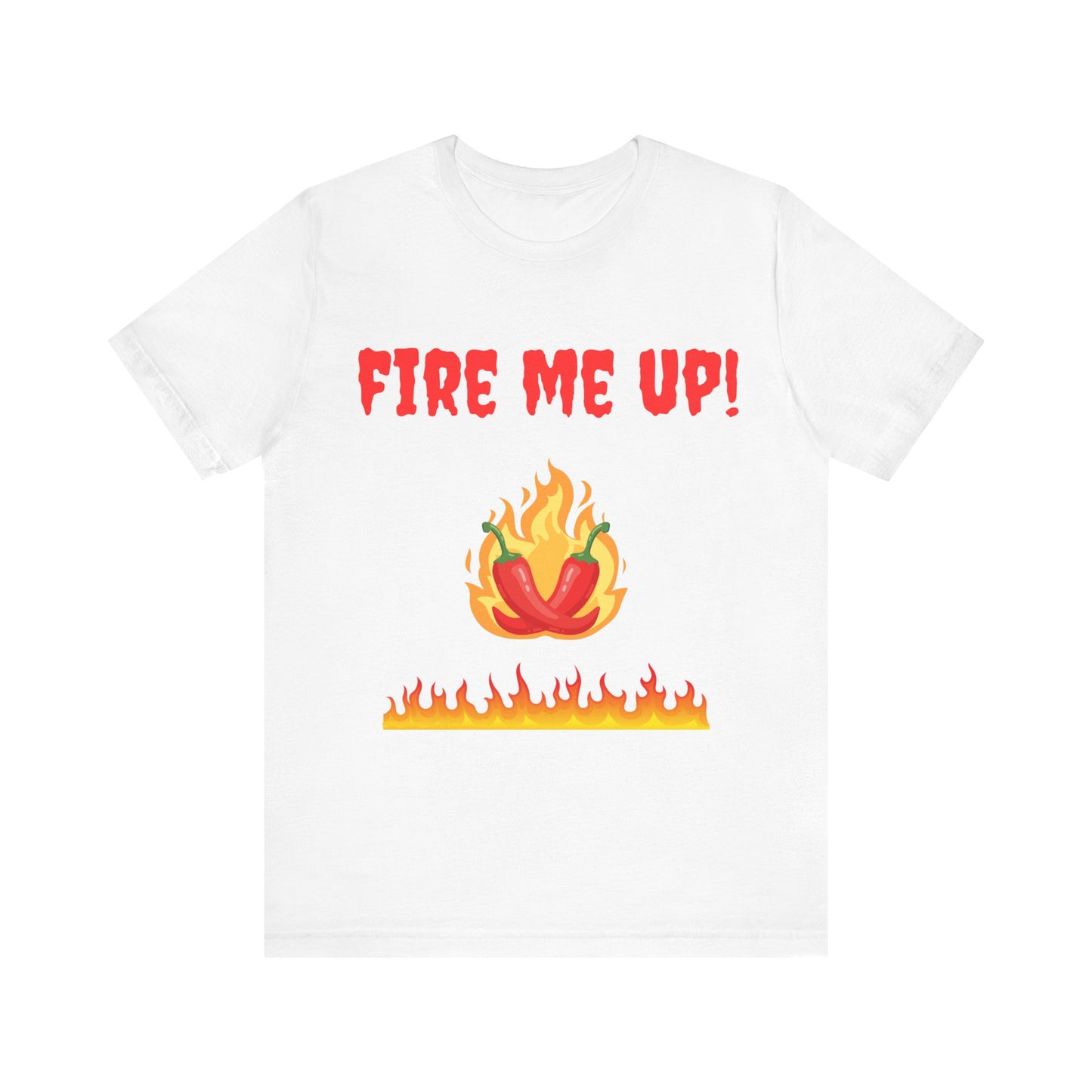 Fire Me Up! Unisex Short Sleeve Tee - Fun BBQ & Chili Enthusiast Shirt