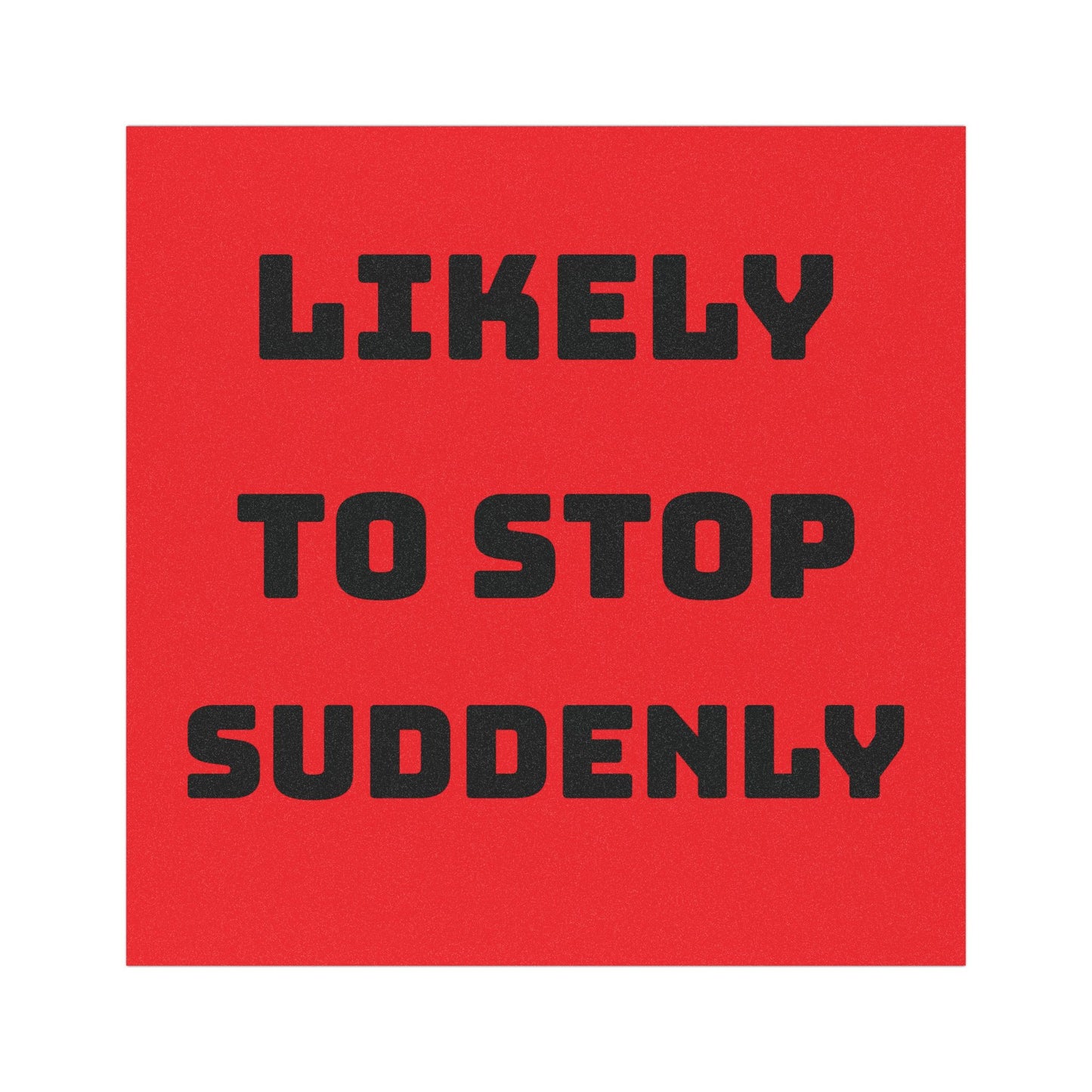 Car Magnet — “Likely to Stop Suddenly” Safety Decal