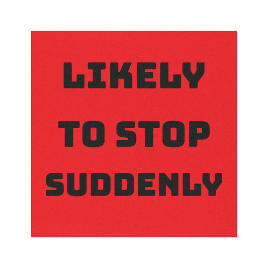 Car Magnet — “Likely to Stop Suddenly” Safety Decal