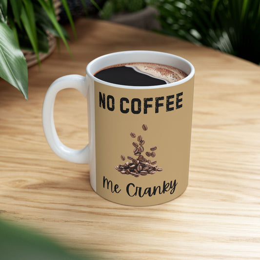 Funny Coffee Mug - "No Coffee, me cranky - Perfect Gift for Coffee Lovers