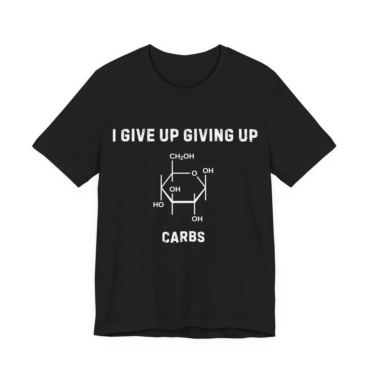 T-Shirt — “I Give Up Giving Up: Carbs” Funny Science Chemistry Tee