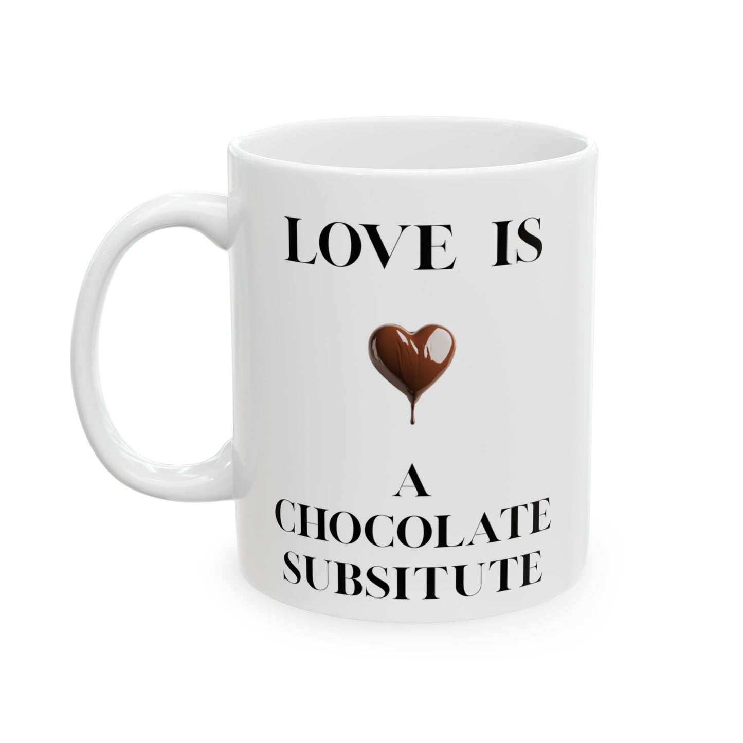 Love is a Chocolate Substitute mug  (11oz)