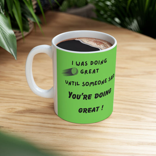 Funny Golf Mug  I was doing great until someone said you're doing great Perfect Gift for Golf Lovers