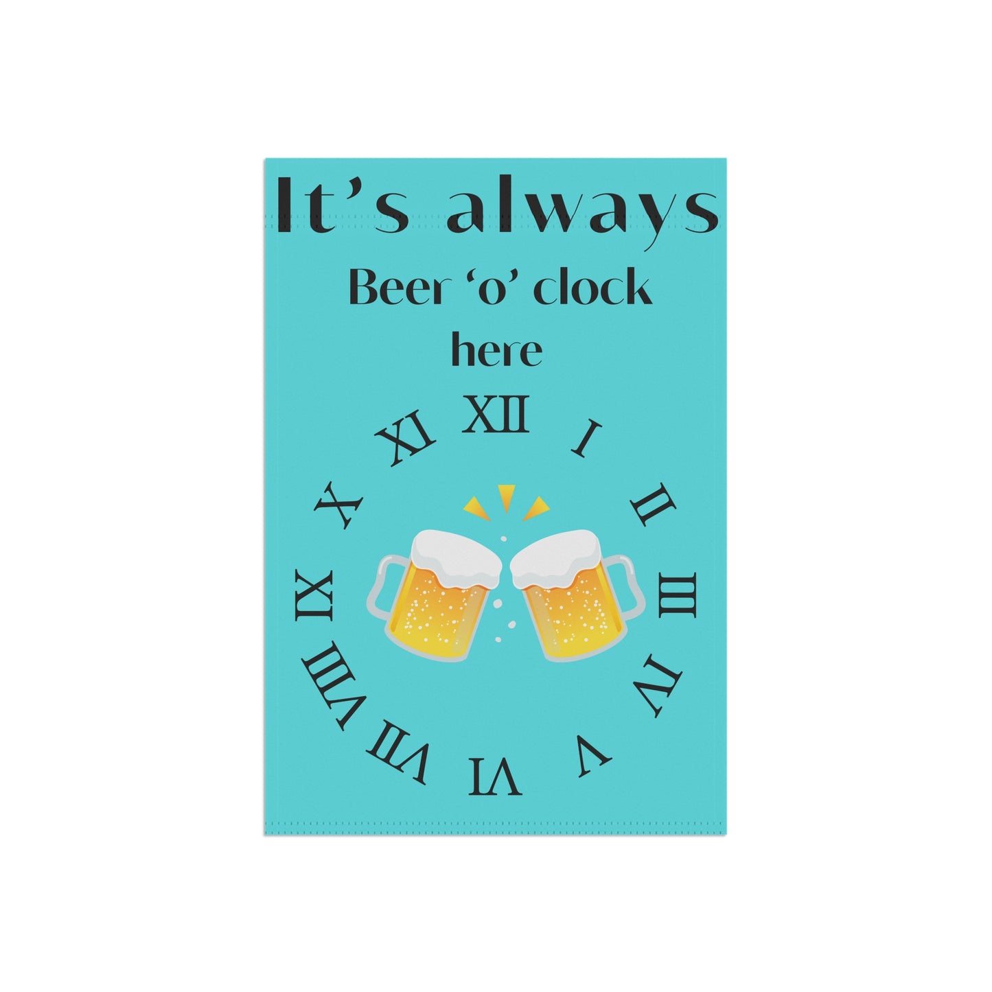 Fun Beer Garden Flag - "It's Always Beer 'o' Clock Here"