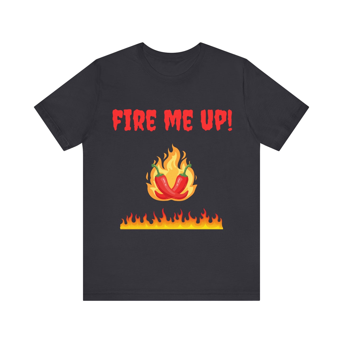 Fire Me Up! Unisex Short Sleeve Tee - Fun BBQ & Chili Enthusiast Shirt